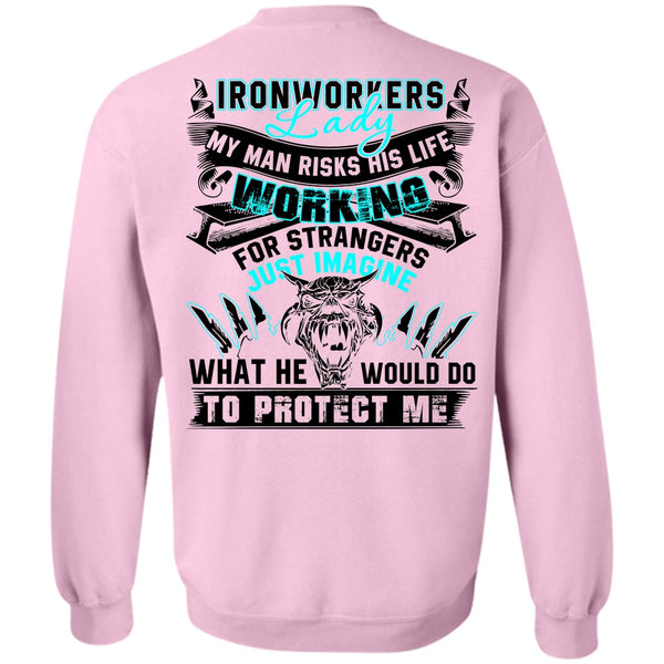 My Man Risks His Life T Shirt, Ironworkers Lady Sweatshirt