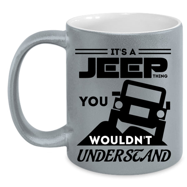 You Wouldn't Understand Coffee Mug, It's A Jeep Thing Accent Mug