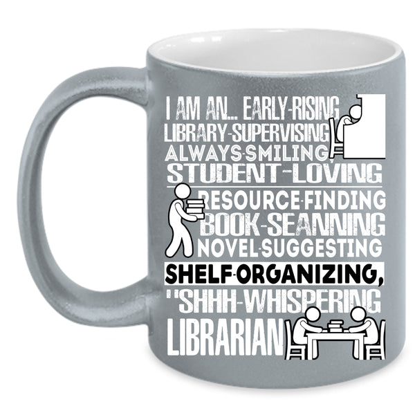 I Am An Early Rising Coffee Mug, I Am A Librarian Coffee Cup