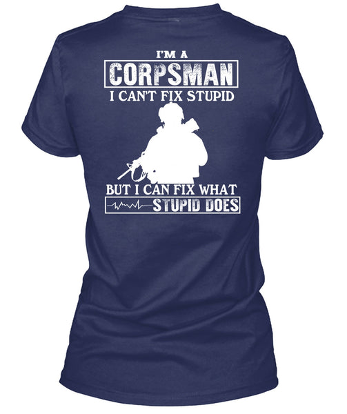I'm A Corpsman T Shirt, I Can't Fix Stupid T Shirt