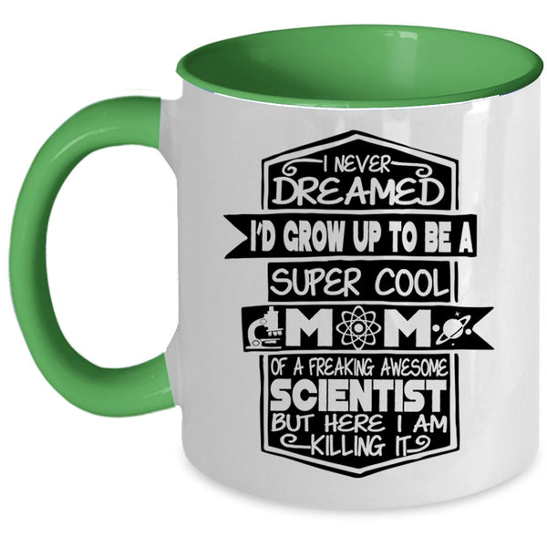 Awesome Scientist Coffee Mug, I'D Grow Up To Be A Mom Of A Scientist Accent Mug