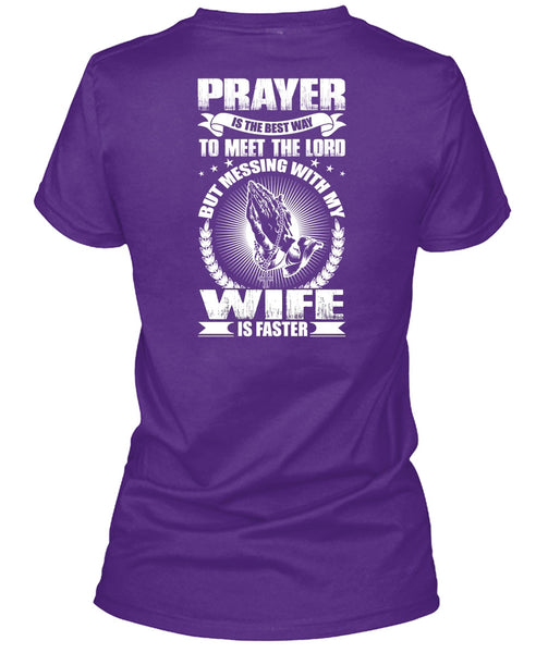 Prayer Is The Best Way T Shirt, Messing With My Wife Is Faster T Shirt