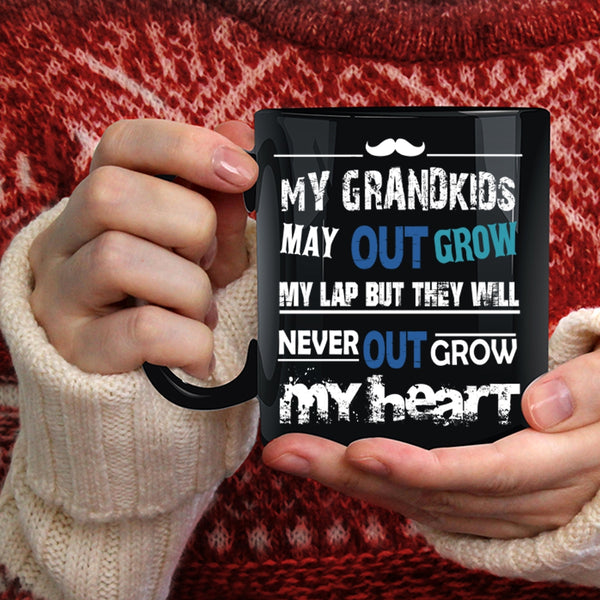 My Grandkids May Out Grow My Lap Coffee Mug, They Will Never Out Grow My Heart Coffee Cup