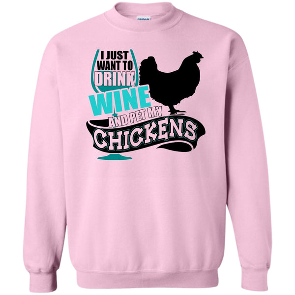I Love My Chickens T Shirt, I Just Want To Drink Wine Sweatshirt