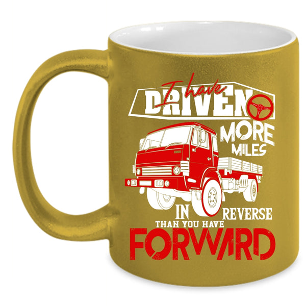 I Have Driven More Miles Coffee Mug, Funny Driving Coffee Cup