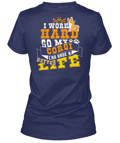 I Work Hard So My Corgi Can Have Better Life T Shirt, I Love My Dog T Shirt