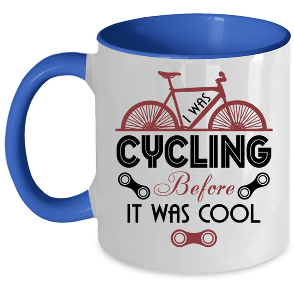 Go Cycling Coffee Mug, I Was Cycling Before It Was Cool Accent Mug