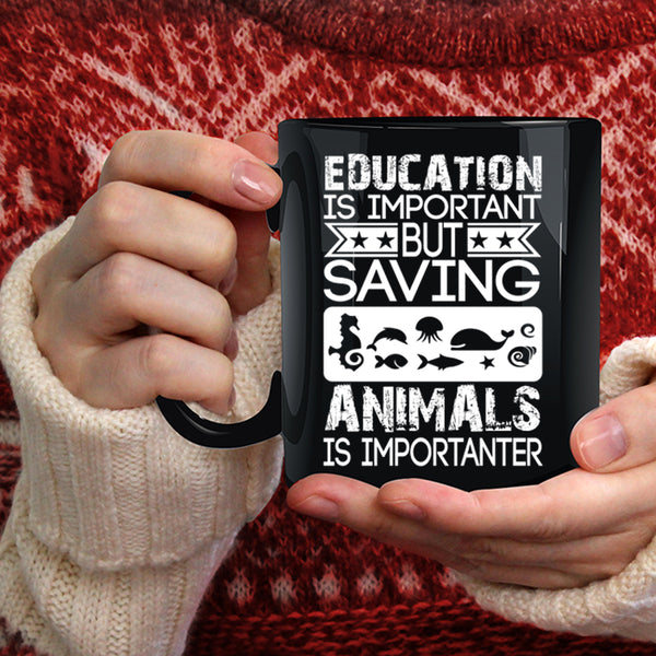 Education Is Important Coffee Mug, Saving Animals Is Importanter Coffee Cup