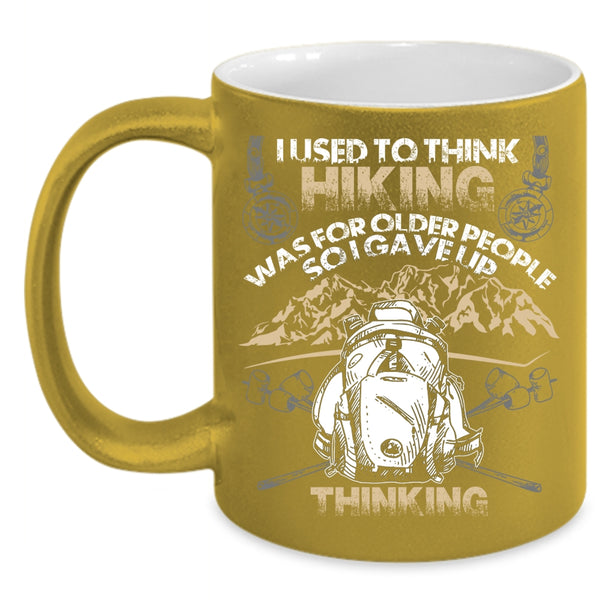 I Used To Think Hiking Was For Older People Coffee Mug, Funny Coffee Cup