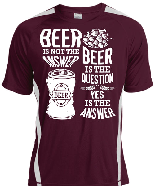 Beer Is Not The Answer T Shirt, Beer Is The Question T Shirt, Cool Shirt