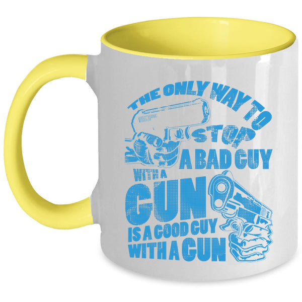 Good Guy With A Gun Coffee Mug, The Only Way To Stop A Bad Guy With A Gun Accent Mug