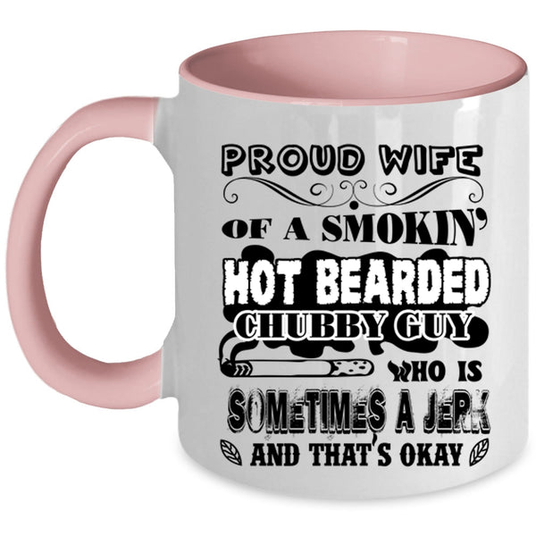 Cool Wife Coffee Mug, Proud Wife Of A Hot Bearded Chubby Guy Accent Mug
