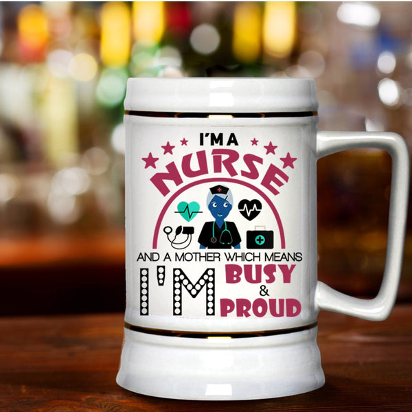 I'm Busy And Proud Beer Stein 22oz, I'm A Nurse And A Mother Beer Mug