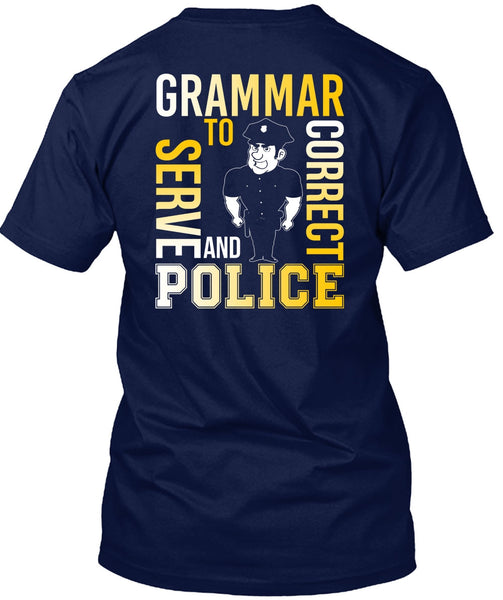Grammar To Serve And Correct Police T Shirt, Being A Police T Shirt