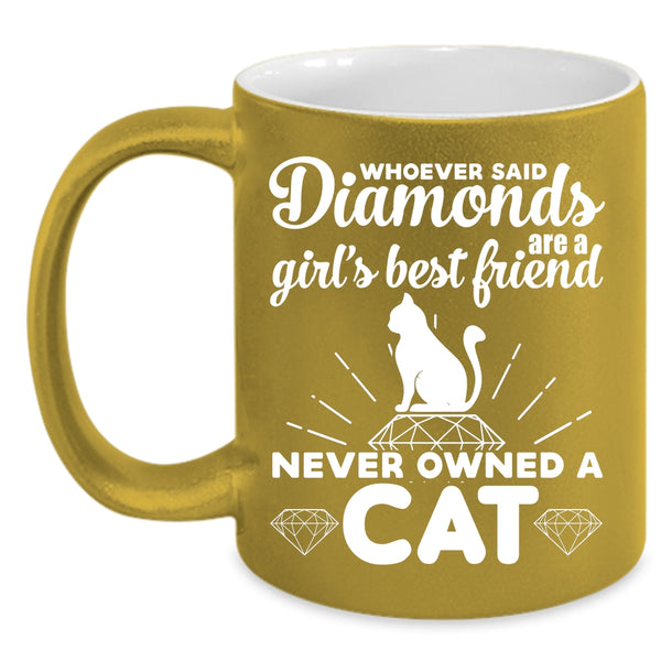 Diamonds Are A Girl's Best Friend Cup, Never Owned A Cat Mug