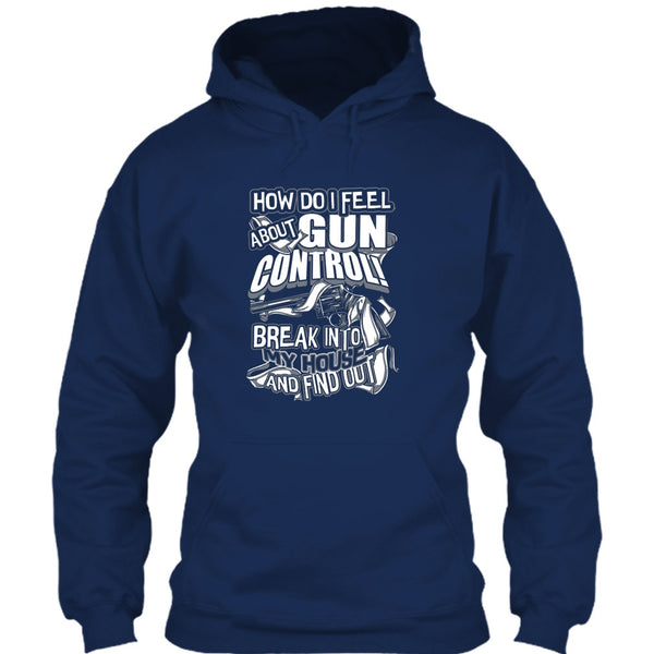 How Do I Feel About Gun Control T Shirt, Break Into My House T Shirt