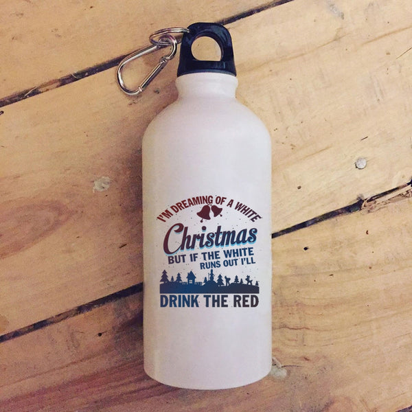 I'M Dreaming Of A White Christmas 20 oz Stainless Steel Bottle,I'll Drink The Red Outdoor Sports Water Bottle