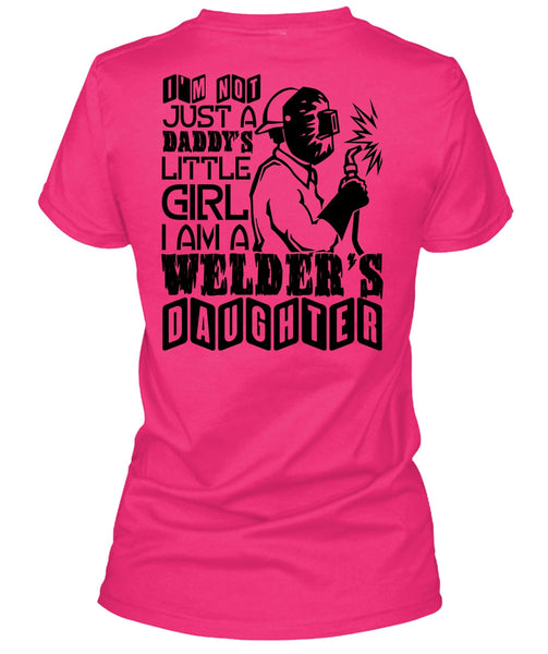I Am A Welder's Daughter T Shirt, Being A Welder T Shirt