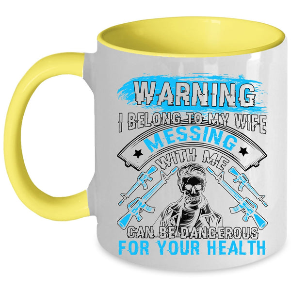 Don't Mess With Me Coffee Mug, I Belong To My Wife Accent Mug