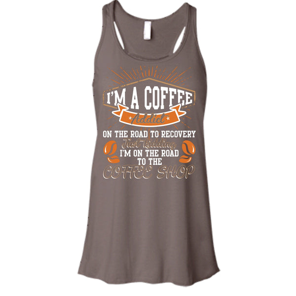 I'm A Coffee Addict T Shirt, I'm On The Road To The Coffee Shop T Shirt, Cool T Shirt