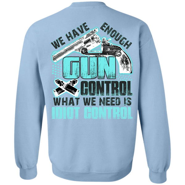 I Love Gunning T Shirt, We Have Enough Gun Control Sweatshirt