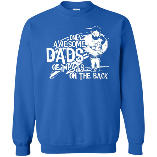 Dad Get Pats On The Back T Shirt, Gift For Dad Sweatshirt