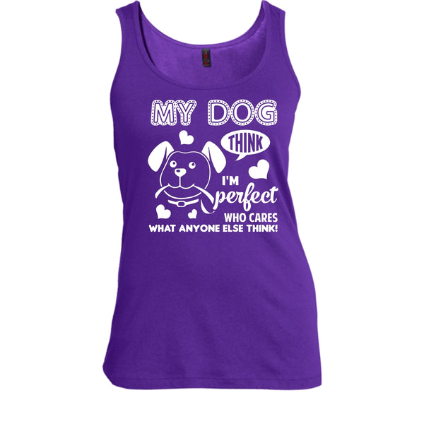 My Dog Think I'm Perfect Shirt, Who Care What Anyone Else Think Shirt