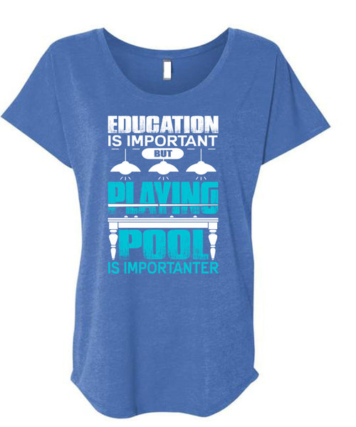 Playing Pool Is Importanter T Shirt, Education Is Important T Shirt, Cool Shirt (Ladies' Triblend Dolman Sleeve)