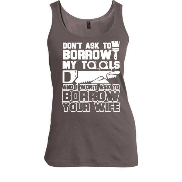 Don't Ask To Borrow My Tools T Shirt, I'm A Carpenter Tank Top