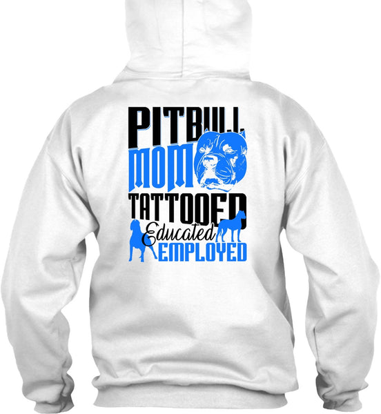 Pit Bull Mom Tattooed Educated Employed T Shirt, I Love Pit Bull T Shirt