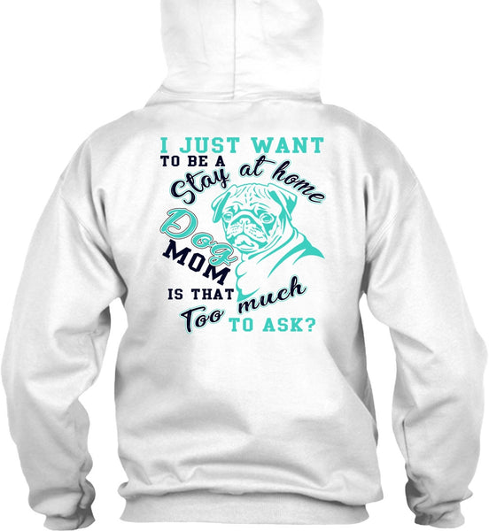 I Just Want To Be A Stay At Home Dog Mom T Shirt, I Love My Dog T Shirt