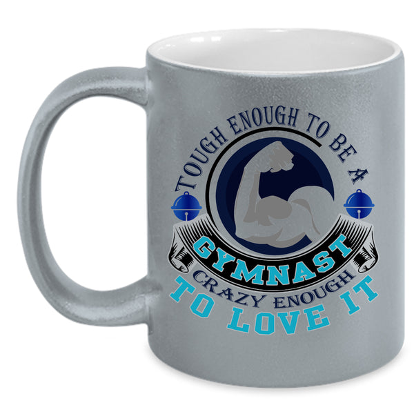 I Love It Coffee Mug, Tough Enough To Be A Gymnast Accent Mug
