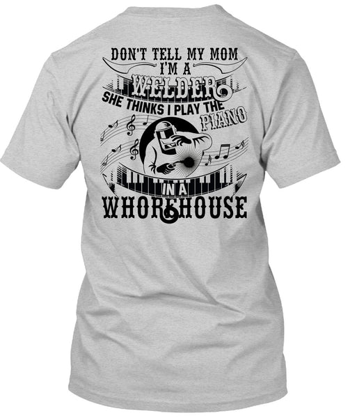 I'm A Welder T Shirt, Piano In A Whorehouse T Shirt