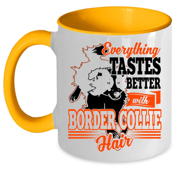 Cute Border Collie Coffee Mug, Everthing Tastes Better With Border Collie Hair Accent Mug