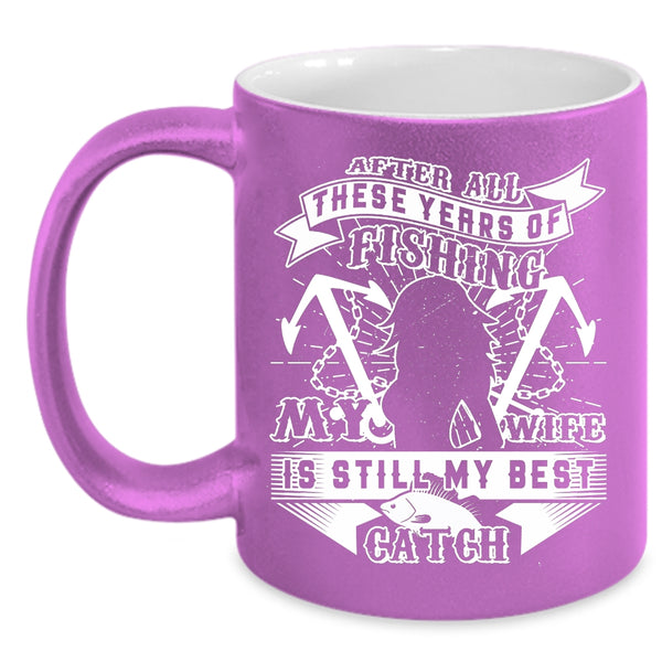 My Wife Is Still My Best Catch Coffee Mug, Funny Fishing Coffee Cup