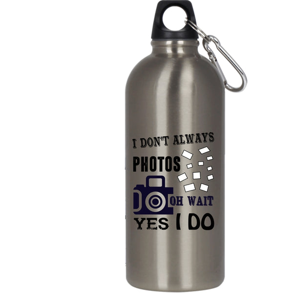 I Don't Always Photos Oh Wait Yes I Do 20 oz Stainless Steel Bottle,Funny Outdoor Sports Water Bottle