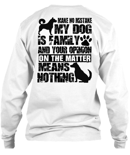 Make No Mistake My Dog Is Family T Shirt, I Love My Dog T Shirt