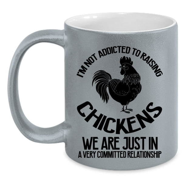 Cute Chickens Coffee Mug, I'm Not Addicted To Raising Chickens Accent Mug