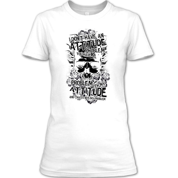 I Don't Have An Attidude T Shirt, Coolest Skull T Shirt