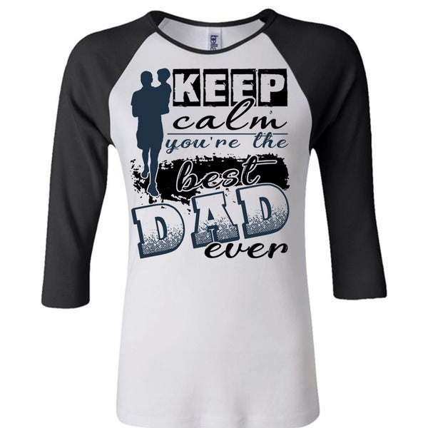 Keep Calm You're The Best Dad Ever T Shirt, I Love Dad T Shirt, Awesome T-Shirts
