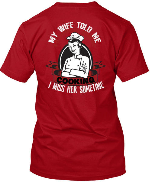 My Wife Told Me T Shirt, Choose Her Of Cooking T Shirt
