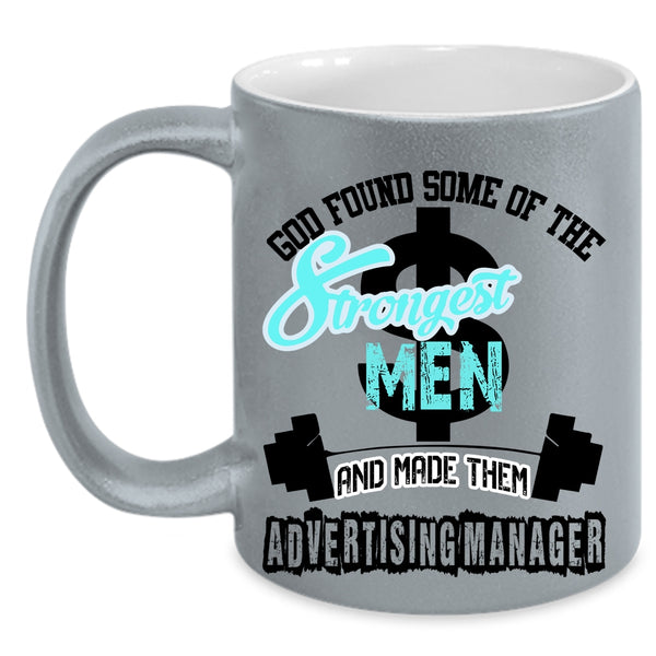 Made Them Advertising Manager Coffee Mug, The Strongest Men Accent Mug