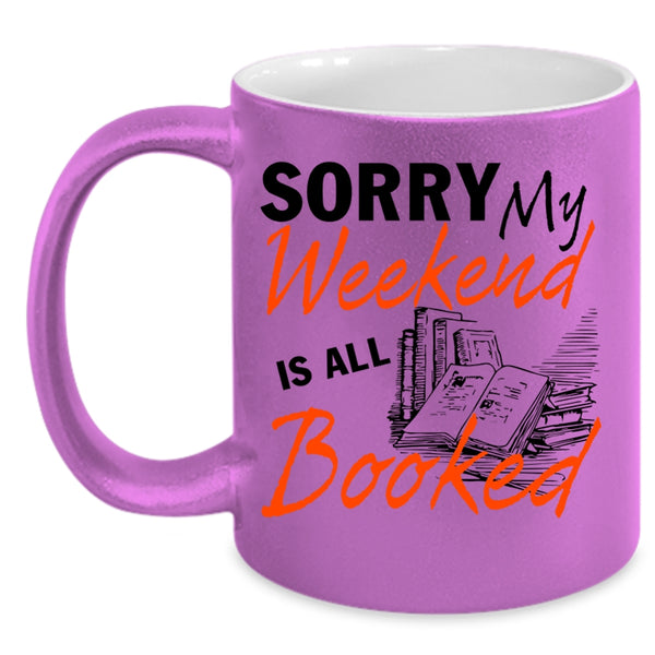 Funny Gift For Reader Coffee Mug, My Weekend Is All Booked Accent Mug