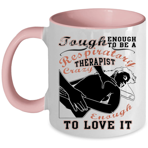 I Love It Coffee Mug, To Be A Respiratory Therapist Accent Mug