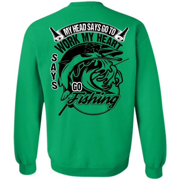 I Love Fishing T Shirt, Work My Heart Says Go Fishing Sweatshirt