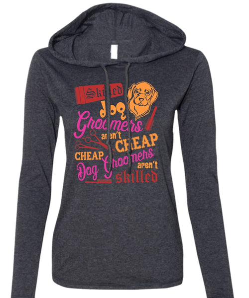 Skilled Dog Groomers Aren't Cheap T Shirt, Being A Groomer T Shirt (Anvil Ladies Ringspun Hooded)