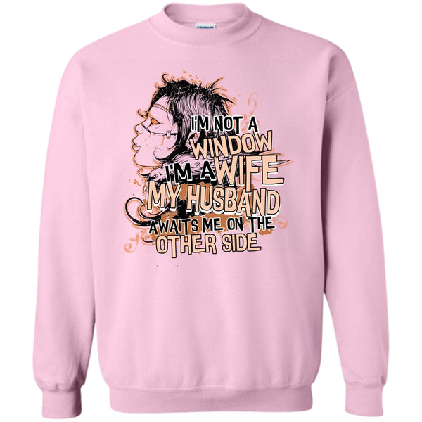 My Husband Awaits Me T Shirt, I'm Not A Window Sweatshirt