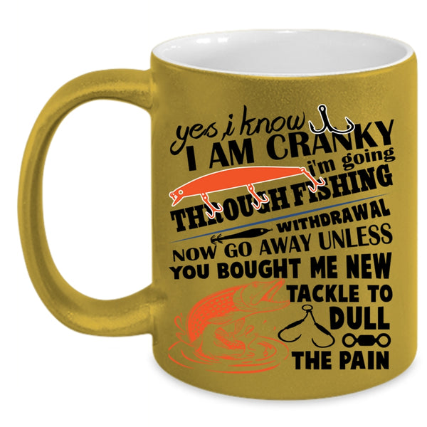 I Love Fishing  Coffee Mug, I Know I Am Cranky Accent Mug