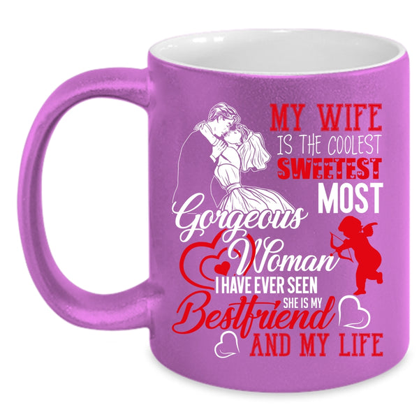 My Wife Is The Sweetest Woman Coffee Mug, She Is My Bestfriend And My Wife Coffee Cup
