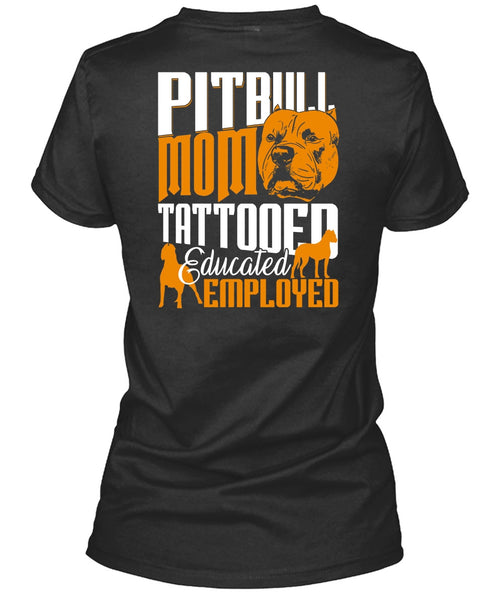 Pit Bull Mom Tattooed Educated Employed T Shirt, My Pets T Shirt